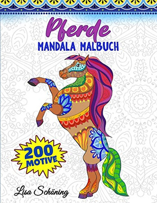 Pferde Mandala Malbuch : 200 Motive Zum Ausmalen, Stressabbauendes Mandala Malbuch Für Erwachsene, Förderung Der Achtsamkeit Und Übung Der Kreativität