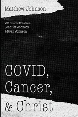 Covid, Cancer, And Christ - 9781666708202