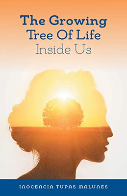 The Growing Tree Of Life Inside Us : Gifts Within Our Soul - 9781039121836