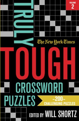 The New York Times Truly Tough Crossword Puzzles, Volume 2 : 200 Challenging Puzzles