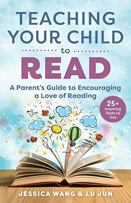 Teaching Your Child To Read : A Parent'S Guide To Encouraging A Love Of Reading