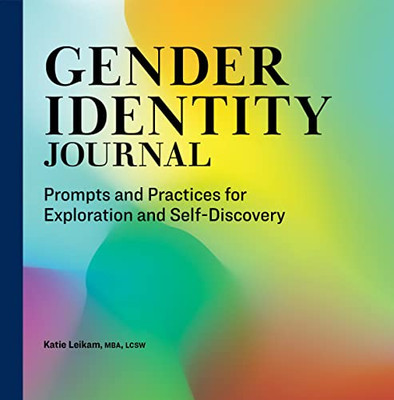 Gender Identity Journal : Prompts And Practices For Exploration And Self-Discovery