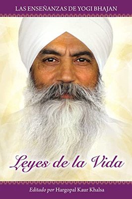 Leyes De La Vida : Las Enseñanzas De Yogi Bhajan