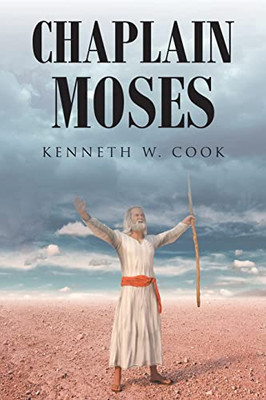 Chaplain Moses : What Chaplains Can Learn From Moses