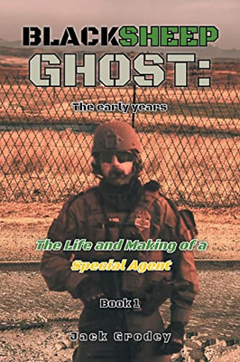 Blacksheep Ghost : The Early Years: The Life And Making Of A Special Agent