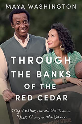 Through The Banks Of The Red Cedar : My Father And The Team That Changed The Game - 9781542016667