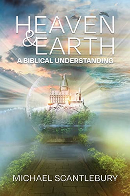 Heaven And Earth : A Biblical Understanding