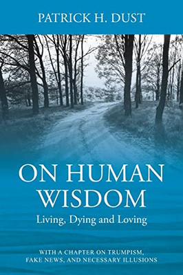 On Human Wisdom : Living, Dying And Loving