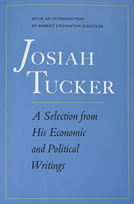 Josiah Tucker: A Selection From His Economic And Political Writings - 9780865979307