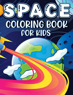 Space Coloring Book For Kids : Space Coloring And Activity Book For Kids Ages 4-8
