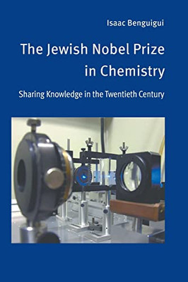 The Jewish Nobel Prize In Chemistry : Sharing Knowledge In The Twentieth Century