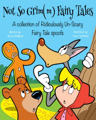 Not So Grim(M) Fairy Tales: A Collection Of Ridiculously Un-Scary Fairy Tale Spoofs