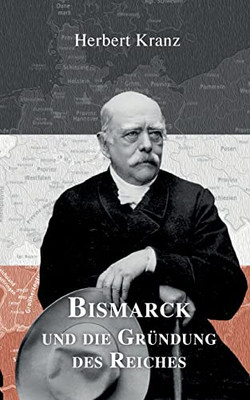 Bismarck Und Die Gründung Des Reiches