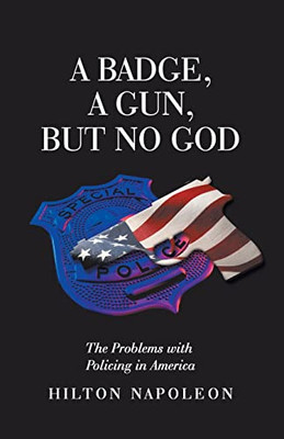 A Badge, A Gun, But No God : The Problems With Policing In America