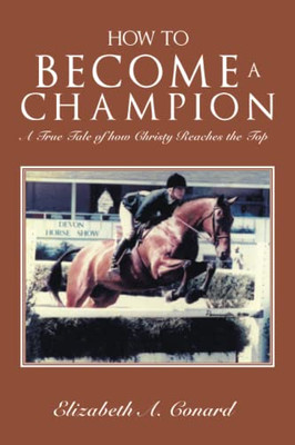 How To Become A Champion : A True Tale Of How Christy Reaches The Top - 9781669804222