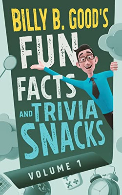 Billy B. Good'S Fun Facts And Trivia Snacks : Volume 1