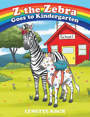 Z The Zebra Goes To Kindergarten - 9781489739452
