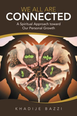 We All Are Connected : A Spiritual Approach Toward Our Personal Growth - 9781663230072