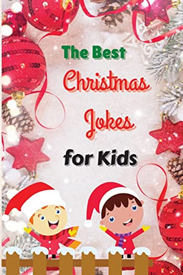 The Best Christmas Jokes For Kids : Interactive And Fun Christmas Joke Book For Kids And Family