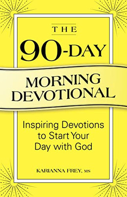 The 90-Day Morning Devotional : Inspiring Devotions To Start Your Day With God