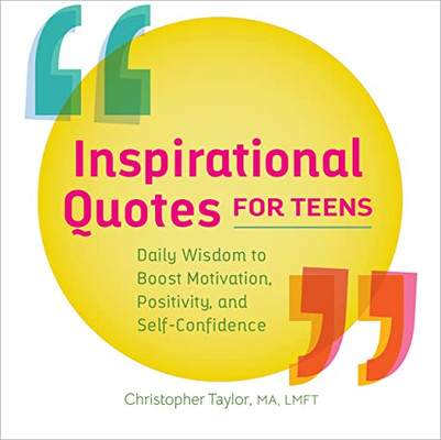 Inspirational Quotes For Teens : Daily Wisdom To Boost Motivation, Positivity, And Self-Confidence
