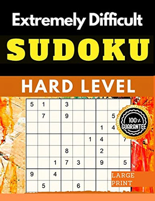 Extremely Difficult Sudoku Puzzles Book : Very Hard Sudoku For Advanced Players Who Love A Challenging Game