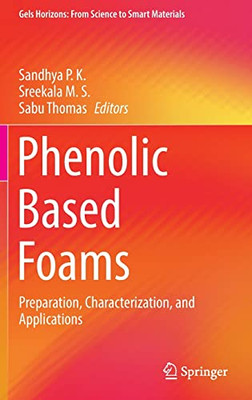 Phenolic Based Foams : Preparation, Characterization, And Applications