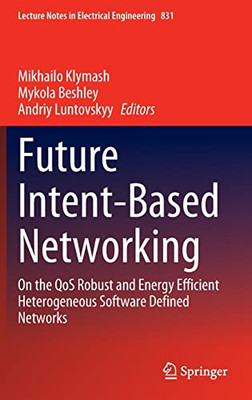 Future Intent-Based Networking : On The Qos Robust And Energy Efficient Heterogeneous Software Defined Networks