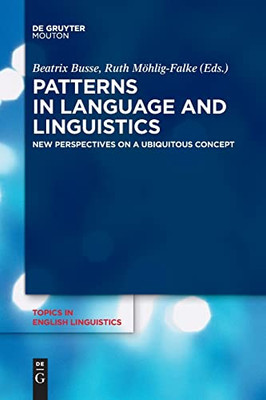 Patterns In Language And Linguistics : New Perspectives On A Ubiquitous Concept