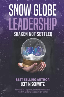 Snow Globe Leadership : Shaken Not Settled