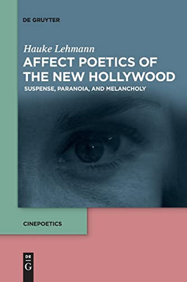 Affect Poetics Of The New Hollywood : Suspense, Paranoia, And Melancholy