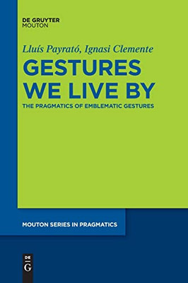 Gestures We Live By : The Pragmatics Of Emblematic Gestures
