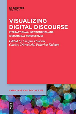 Visualizing Digital Discourse : Interactional, Institutional And Ideological Perspectives
