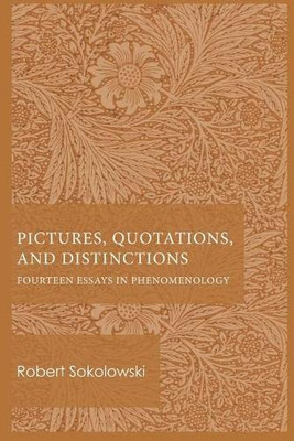 Pictures, Quotations, And Distinctions : Fourteen Essays In Phenomenology