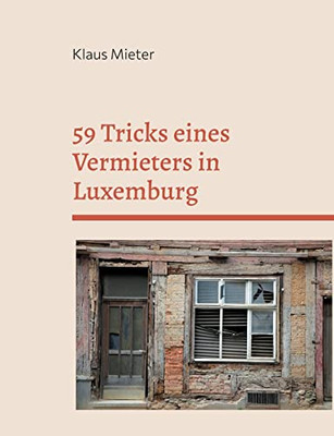 59 Tricks Eines Vermieters In Luxemburg : Plus 8 Tricks Eines Vereidigten Gutachters.Nach Wahren Begebenheiten..