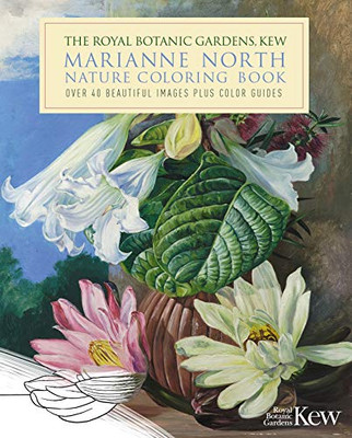 The Royal Botanic Gardens, Kew Marianne North Coloring Book : Over 40 Beautiful Images Plus Color Guides