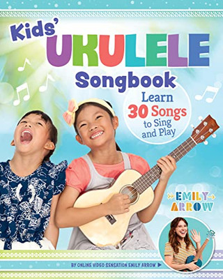 Kids' Ukulele Song Book : Learn 30 Songs To Sing And Play