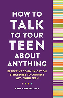 How To Talk To Your Teen About Anything : Effective Communication Strategies To Connect With Your Teen