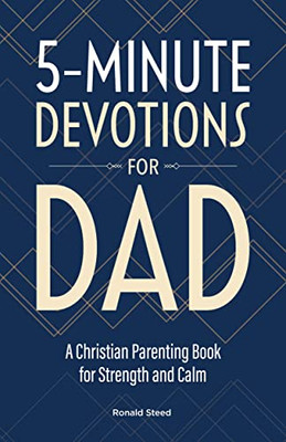 5-Minute Devotions For Dad : A Christian Parenting Book For Strength And Calm