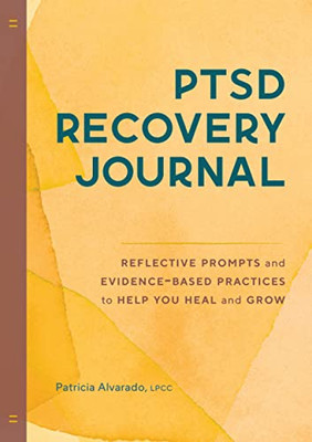 Ptsd Recovery Journal : Reflective Prompts And Evidence-Based Practices To Help You Heal And Grow