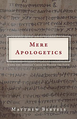 Mere Apologetics : Using The Apostles' Creed To Defend The Faith