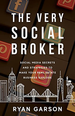 The Very Social Broker : Social Media Secrets And Strategies To Make Your Real Estate Business Explode