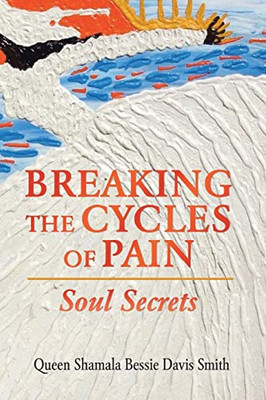 Breaking The Cycles Of Pain : Soul Secrets