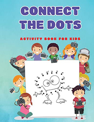 Connect The Dots : Fun Dot To Dot Puzzles Activity Books For Kids, Toddlers, Boys And Girls Ages 4-6 3-8 3-5 6-8