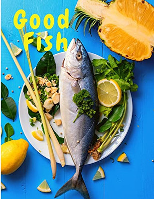 Good Fish : Quick And Simple Fish Recipes To Cook For Everyone, Everywhere