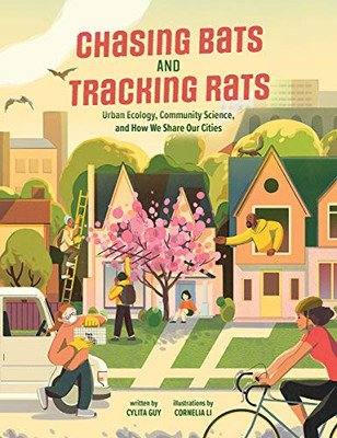 Chasing Bats And Tracking Rats : Urban Ecology, Community Science, And How We Share Our Cities - 9781773215396