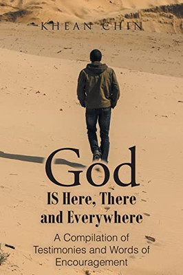God Is Here, There And Everywhere : A Compilation Of Testimonies And Words Of Encouragement - 9781639613045