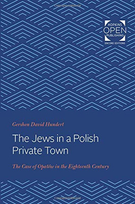 The Jews in a Polish Private Town: The Case of Opatów in the Eighteenth Century (Johns Hopkins Jewish Studies)