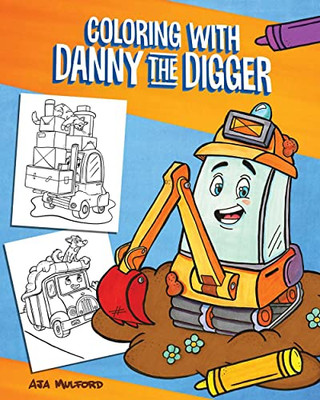 Coloring With Danny The Digger : A Construction Site Coloring Book For Kids