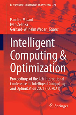 Intelligent Computing & Optimization : Proceedings Of The 4Th International Conference On Intelligent Computing And Optimization 2021 (Ico2021)